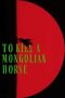 Nonton film To Kill a Mongolian Horse (2025)