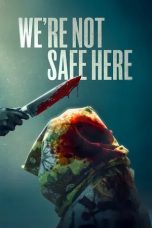 Nonton film Weâ€™re Not Safe Here (2025)